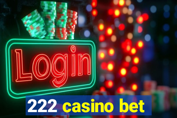 222 casino bet